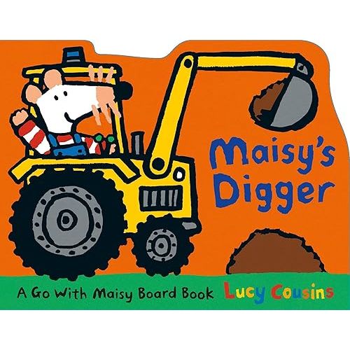 Maisy's Digger: A Go with Maisy Board Book (A Construction Vehicle-Shaped Board Book About Maisy the Mouse's Job Site Adventure for Toddlers) Board book – Illustrated, August 25, 2015