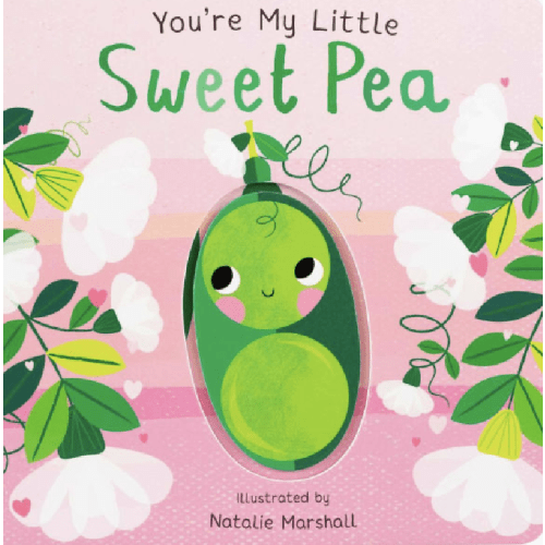 You're My Little Sweet Pea by Nicola Edwards, Natalie Marshall, Board Book | Barnes & Noble®
