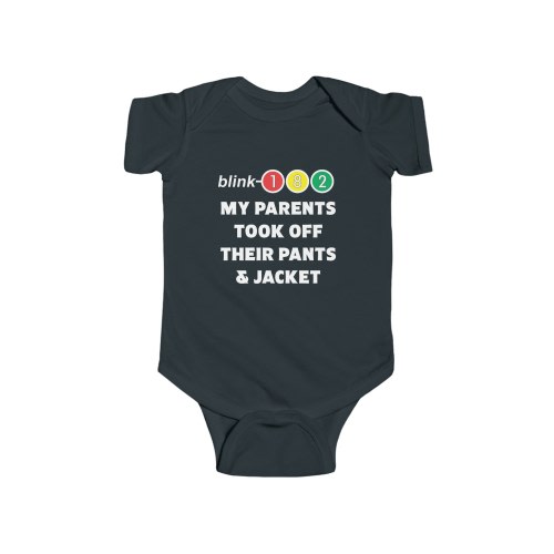My Parents took off their pants and jacket Blink 182 Infant Fine Jersey Bodysuit