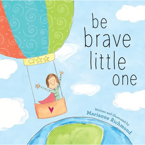 Be Brave Little One: An Inspiring Book About Courage For Babies, Baby Showers, Graduation, And More