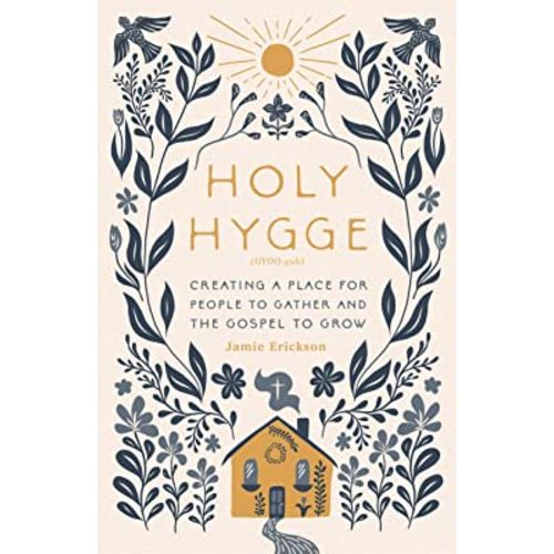 Holy Hygge: Creating a Place for People to Gather and the Gospel to Grow