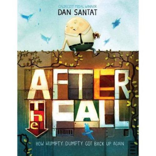 After The Fall (how Humpty Dumpty Got Back Up Again) - By Dan Santat (hardcover)
