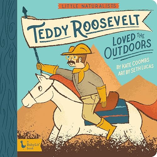 Little Naturalists: Teddy Roosevelt Loved the Outdoors (BabyLit) Board book – April 5, 2022