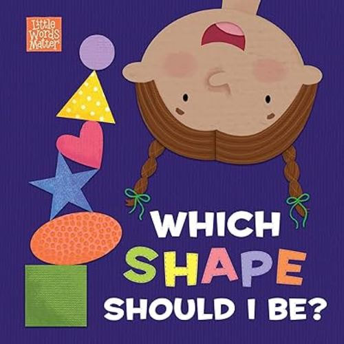 Which Shape Should I Be? (Little Words Matter™)