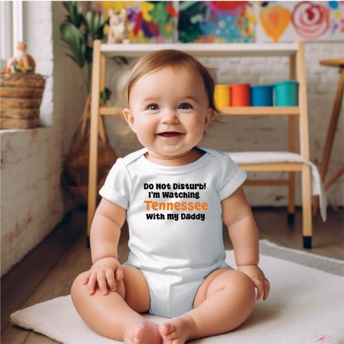 Do Not Disturb I&#39;m Watching Tennessee with My Daddy | Dad Baby Onesie | University of Tennessee Onesie
