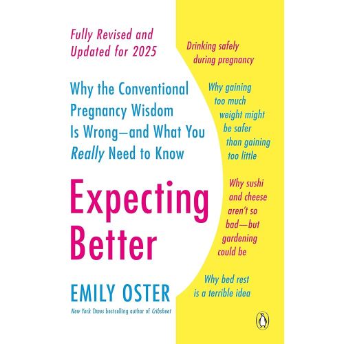 Expecting Better: Why the Conventional Pregnancy Wisdom Is Wrong--and What You Really Need to Know (The ParentData Series)