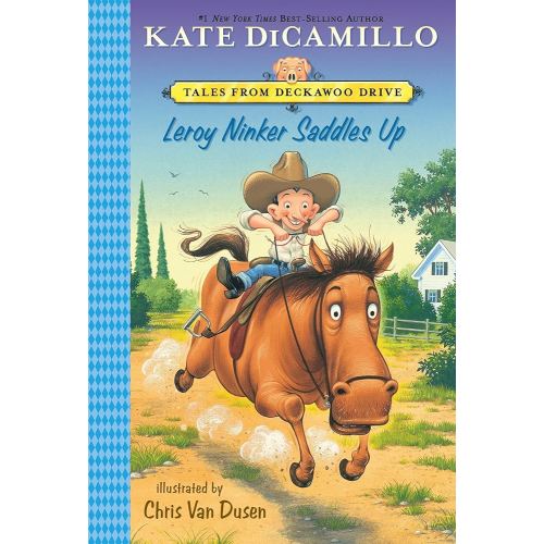 Leroy Ninker Saddles Up: Tales from Deckawoo Drive, Volume One (A Funny and Heartwarming Cowboy Adventure - An Early Chapter Book for Kids) (Tales from Mercy Watson's Deckawoo Drive)