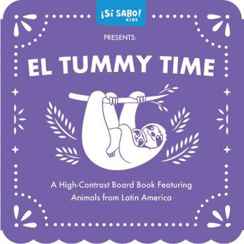 El Tummy Time - (sí Sabo Kids) By Mike Alfaro & Gerardo Guillén (board Book)