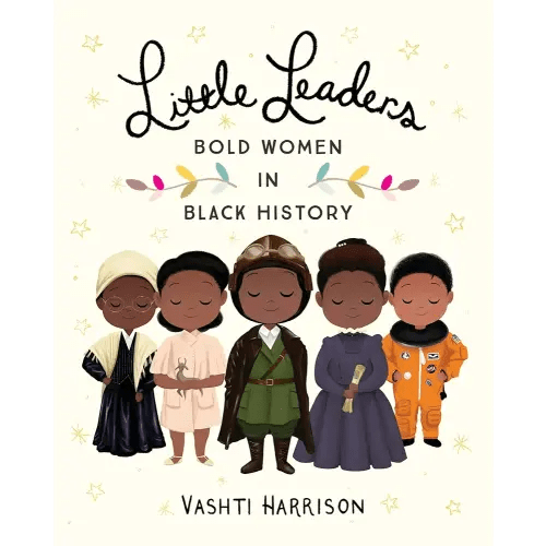 Little Leaders: Bold Women in Black History (Leaders & Dreamers, 1)