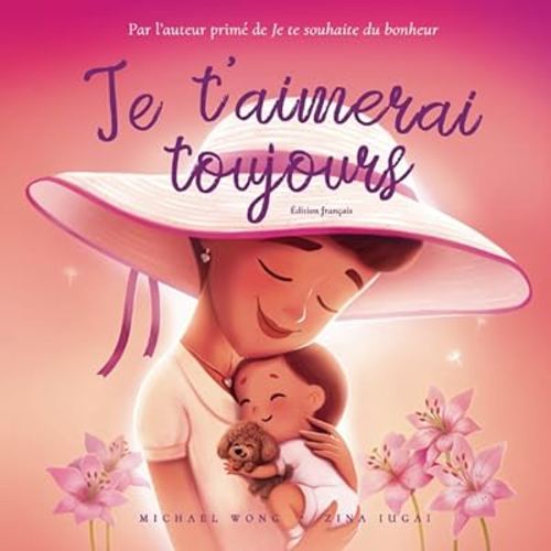 Je t’aimerai toujours: Édition français (I Will Always Love You: French edition) (La série amour inconditionnel (français))