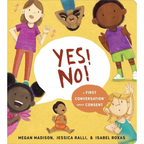 Yes! No!: A First Conversation About Consent by Megan Madison