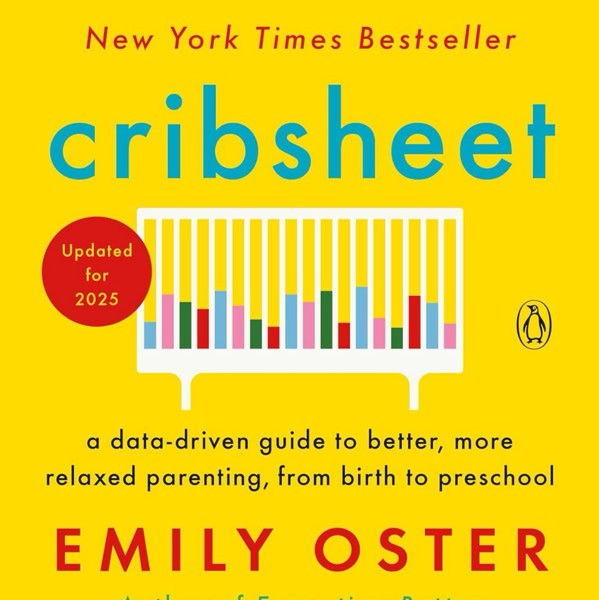 Cribsheet: A Data-Driven Guide to Better, More Relaxed Parenting, from Birth to Preschool (The ParentData Series)