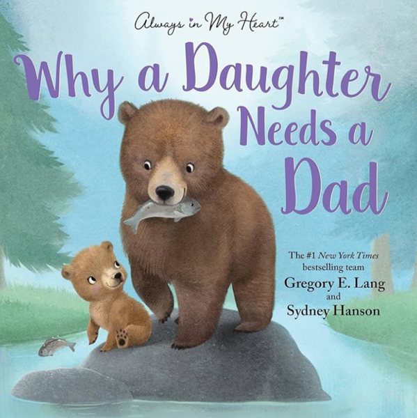 Why a Daughter Needs a Dad: Celebrate Your Father Daughter Bond with this Special Picture Book!