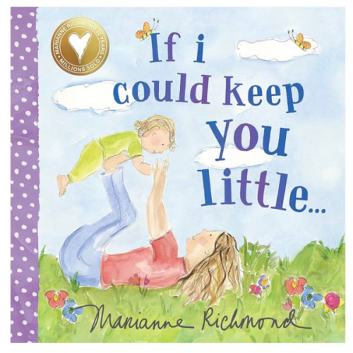 If I Could Keep You Little: A Baby Book About a Parent's Love (Gifts for Mother’s Day, Gifts for Father’s Day)