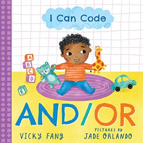 I Can Code: And/Or: A Simple STEM Introduction to Coding for Kids and Toddlers