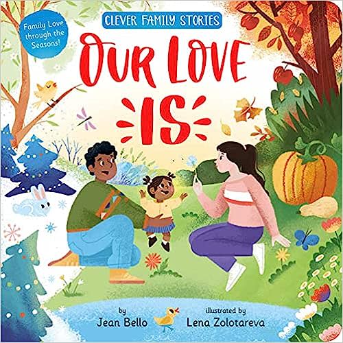 Our Love Is: Family Love through the Seasons! (Clever Family Stories)