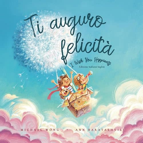 Ti auguro felicità: Edizione italiano-inglese (I Wish You Happiness: Italian-English edition) (La serie Amore incondizionato (italiano-inglese)) (Italian Edition) Paperback – July 22, 2021