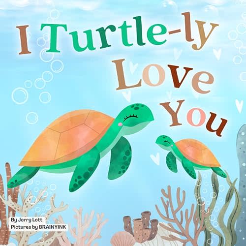 I Turtle-ly Love You: Pun-tastic Rhymes of Truthful, Sweet & Funny Messages of Love to Say to Your Beloved Little ones, Babies, & Toddlers (All Occasions Gift Book) (Pun-tastic Baby Books) Paperback – January 24, 2023