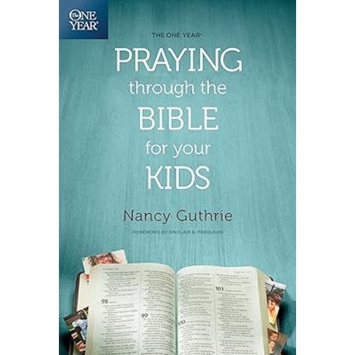 The One Year Praying through the Bible for Your Kids: A Daily Devotional for Parents with 365 Scripture Readings, Reflections, and Prayer Prompts