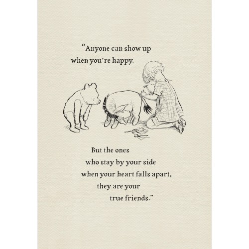 Anyone can show up when you're happy. But the ones who stay by your side... Winnie the Pooh quote classic vintage style print #171a