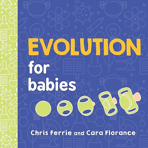 Evolution for Babies: A STEM Learning Board Book about Evolutionary Biology from the #1 Science Author for Kids (Science Gifts for Kids) (Baby University) Board book – Illustrated, June 5, 2018