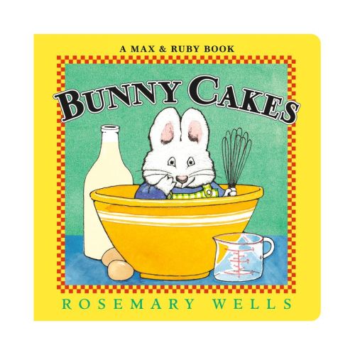 Bunny Cakes - (Max and Ruby) by Rosemary Wells (Board Book)