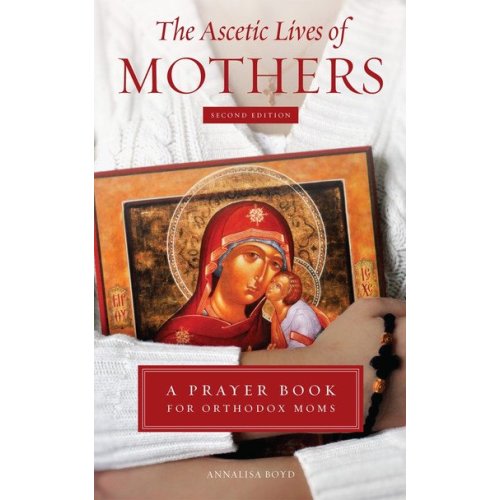 The Ascetic Lives of Mothers: A Prayer Book for Orthodox Moms (Second Edition) — Draw Near Designs