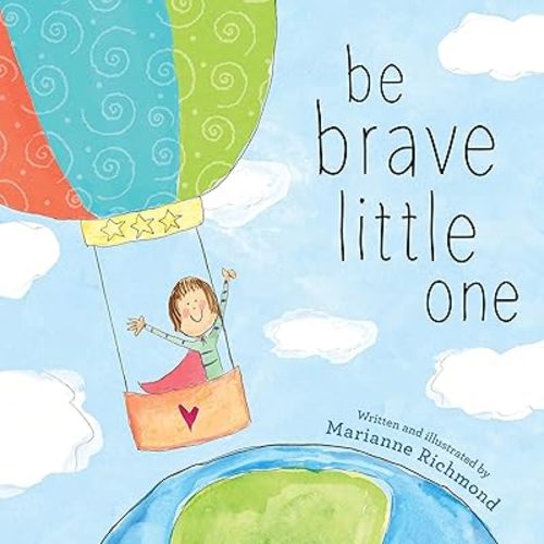 Be Brave Little One: An Inspiring Book About Courage For Babies, Baby Showers, Graduation And More Board book – September 1, 2020