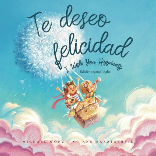 Te deseo felicidad: Edición español-inglés (I Wish You Happiness: Spanish-English edition) (Serie sobre el amor incondicional (español-inglés)) (Spanish Edition)