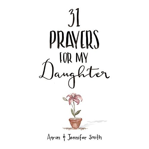 31 Prayers For My Daughter: Seeking God’s Perfect Will For Her (Daily Prayer, Christian Parenting Books, Prayer Book For Parents, prayers for children, How to Pray For Your Children)