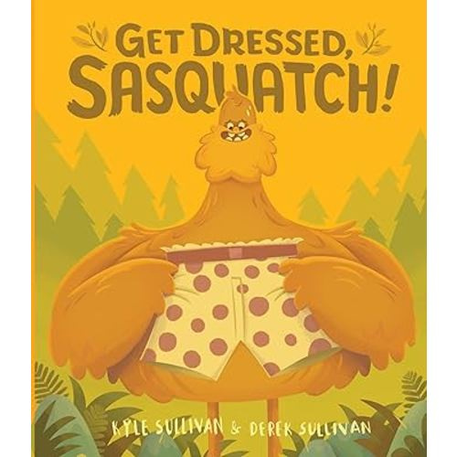 Get Dressed, Sasquatch! (Hazy Dell Press Monster Series, 3)
