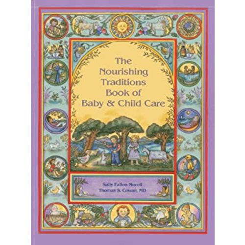 The Nourishing Traditions Book of Baby & Child Care: Morell, Sally Fallon, Cowan, Thomas S.: 0884331252815: Amazon.com: Books