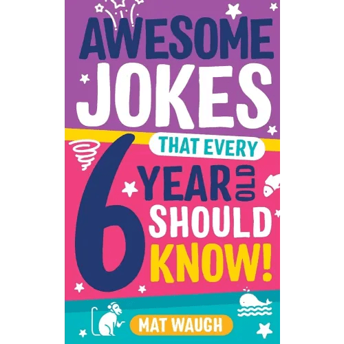 Awesome Jokes That Every 6 Year Old Should Know!: Bucketloads of rib ticklers, tongue twisters and side splitters