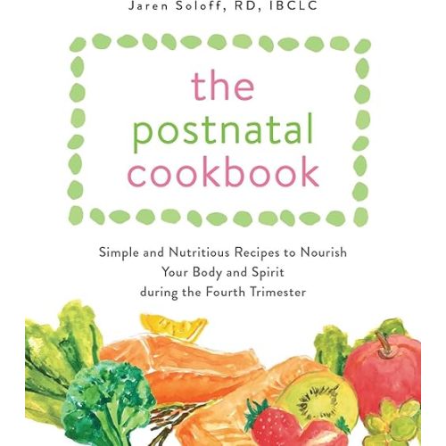 The Postnatal Cookbook: Simple and Nutritious Recipes to Nourish Your Body and Spirit During the Fourth Trimester Paperback – December 29, 2020