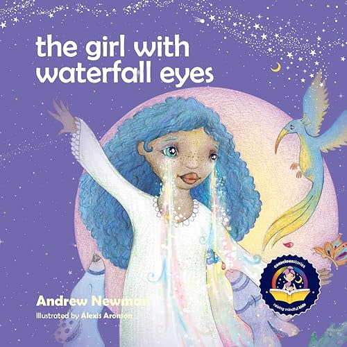 The Girl With Waterfall Eyes: Helping children to see beauty in themselves and others. (Conscious Stories) Paperback – Illustrated, November 1, 2018
