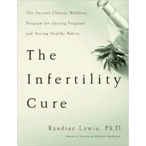 Infertility Cure: The Ancient Chinese Wellness Program for Getting Pregnant and Having Healthy Babies by Randine Lewis PhD | eBook | Barnes & Noble®