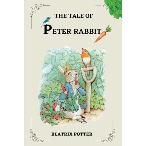 THE TALE OF PETER RABBIT BY BEATRIX POTTER: ILLUSTRATED BY BEATRIX POTTER
