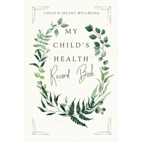My Child's Health Record Book: A comprehensive health record keeper to safeguard your child's wellbeing.
