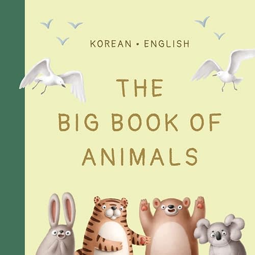 The Big Book of Animals: Bilingual Book for Kids (Bilingual Korean & English (한국어 & 영어) Picture Books For Kids) Paperback – April 11, 2023