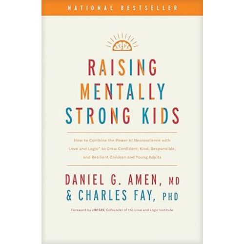 Raising Mentally Strong Kids: How to Combine the Power of Neuroscience with Love and Logic to Grow Confident, Kind, Responsible, and Resilient Children and Young Adults