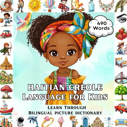 Haitian Creole for Kids: Learn Through Bilingual English & Kreyol Picture Dictionary | 490 Essential Words & 32 Key Topics for Toddlers and Children Paperback – August 1, 2024