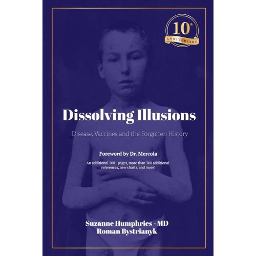 Dissolving Illusions: Disease, Vaccines, and the Forgotten History 10th Anniversary Edition
