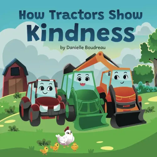 How Tractors Show Kindness: A Children’s Picture Book that Teaches Kids the Power of Compassion and Friendship Through a Heartfelt Story to Boost ... (Kids Tractor Book Series With Life Lessons)