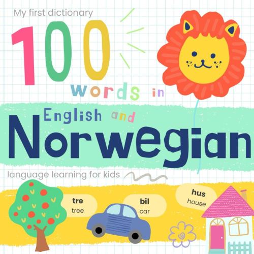 My First Dictionary 100 words in Norwegian and English, Norwegian Language Learning for Kids: Learn Norwegian for Beginners, Bilingual Vocabulary Norwegian Baby Book