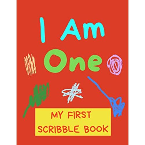 I Am One - My First Scribble Book: Blank Pages Drawing Book For Babies - Gift For 1 Year Old Baby