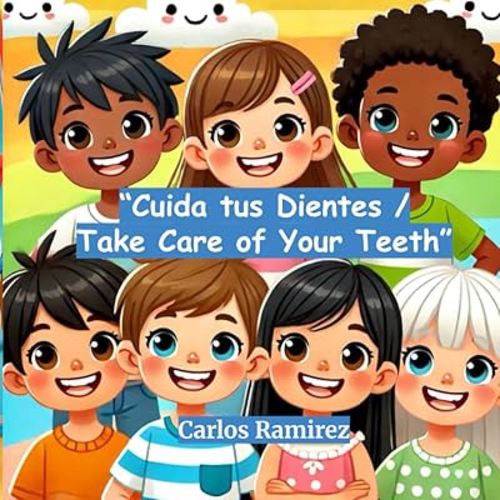 Cuida tus dientes / Take Care of Your Teeth: Un cuento bilingüe para aprender a cuidar tu sonrisa / A bilingual story to help you take care of your smile