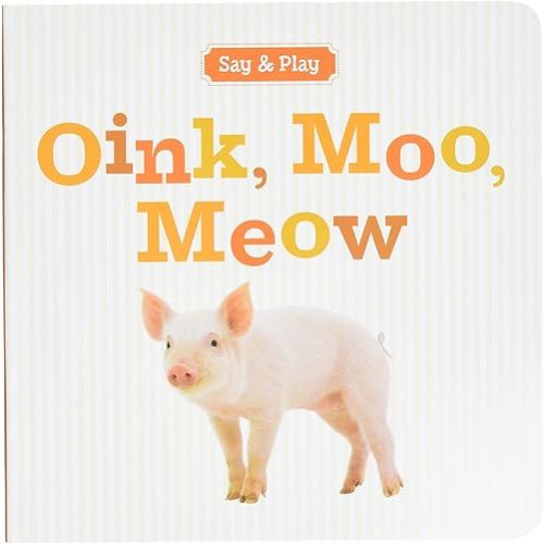 Oink, Moo, Meow (Say & Play) Board book – Illustrated, August 7, 2012