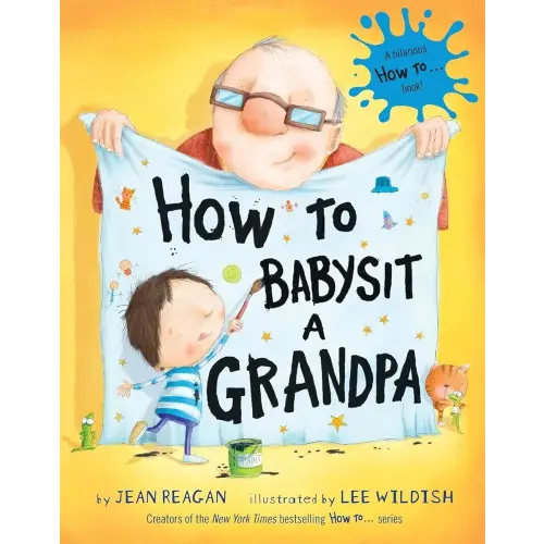 How to Babysit a Grandpa: A Book for Dads, Grandpas, and Kids (How To Series)