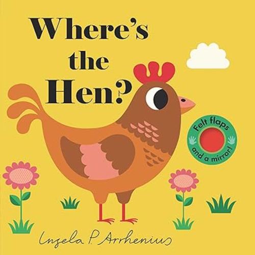Where's the Hen?: (An Interactive, Sensory Lift-the-Flap Book with Felt Flaps and a Mirror for Babies & Toddlers. Friendly Farm Animals Include a Sheep, Cow, & Pig.)