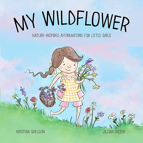 My Wildflower: Nature-inspired Affirmations for Little Girls Kindle Edition
